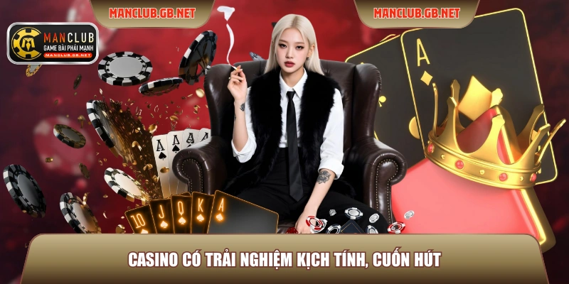 Casino có trải nghiệm kịch tính, cuốn hút