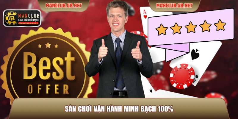 Sân chơi vận hành minh bạch 100%